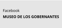 Facebook MUSEO DE LOS GOBERNANTES